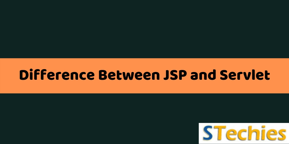 Difference Between Servlet And JSP With Comparison Chart